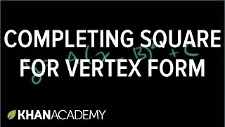 Completing the square for vertex form | Quadratic equations | Algebra I | Khan Academy