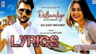 Dilliwaliye | Neha kakaar | Bilal Saeed | Full Lyrics Video | Adarsh Kumar Official