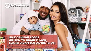 Nick Cannon Loses His Son To Brain Tumor, Shaun King’s Daughter In ICU | TSR SoYouKnow