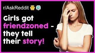 Girls got  Friendzoned - They tell their story! 😱😅 (r/AskReddit Top Posts | Reddit Stories)