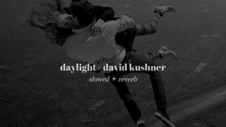 daylight - david kushner (slowed + reverb) *oh I love it and I hate it at the same time*