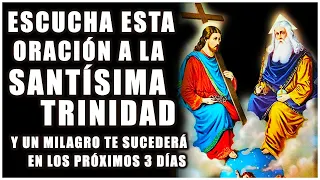 Oración a la Santísima Trinidad y un milagro te sucederá en los próximos 3 días.