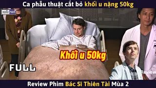 Bác Sĩ Thiên Tài Mùa 2 (Full) - Cắt Bỏ Khối U Nặng 50kg || Review Phim