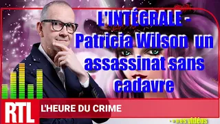 🔴 L'heure du Crime: L'INTÉGRALE, Patricia Wilson  un assassinat sans cadavre, Jean-Alphonse Richard