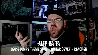 FIRST TIME HEARING - ALIP BA TA - GOOSEBUMPS THEME SONG (GUITAR COVER) - REACTION