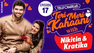 Nikitin Dheer & Kratika Sengar I Know all about the couples love story I Teri Meri Kahaani - Ep 17 I