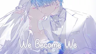 Nightcorre - We Become We (JTB)