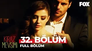 Kiraz Mevsimi 32. Bölüm