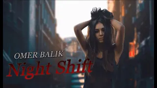 OMER BALIK - Night Shift (Music Video)