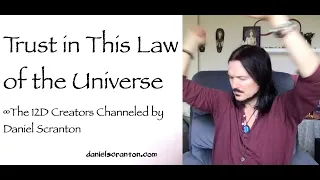 Trust in This Law of the Universe ∞The 12D Creators, Channeled by Daniel Scranton