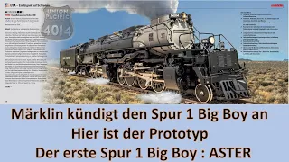 Märklin kündigt den Spur 1 Big Boy an – Hier ist der Prototyp – Der erste Spur 1 Big Boy : ASTER