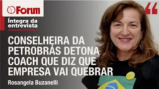 Rosangela Buzanelli: “Petrobrás é para investidor de longo prazo”