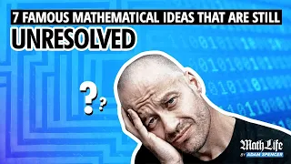 7 Famous Mathematical Ideas That Are Still Unresolved (S1EP09)