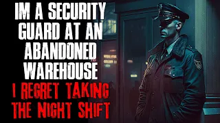 I'm A Security Guard At An Abandoned Warehouse, I Regret Taking The Night Shift | True Scary Stories