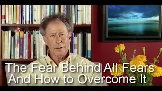 The Fear Behind All Fears and How to Overcome It