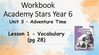 Workbook  Year 6 Academy Stars Unit 3 – Adventure time Lesson 1 page 28 + answers