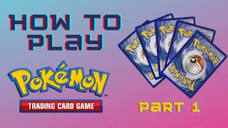 How to Play The Pokemon Trading Card Game | 2021-2022 Season | Part 1: Setup and Basic Rules