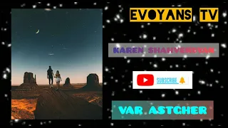 #EVOYANSTV   •   KAREN SHAHVERDYAN  •••  VAR ASTGHER   /   HAYKAKAN HIN LAV ERG