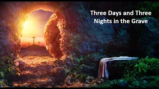 Jesus Christ Three Days and Nights in the Grave.