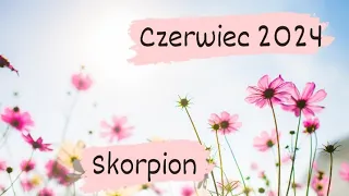 Skorpion♏ "Kto się odważy, temu się darzy..." Czerwiec 2024