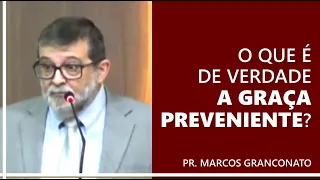 O que é de verdade a graça preveniente? - Pr. Marcos Granconato