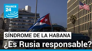 ¿Podría estar Rusia detrás del 'Síndrome de La Habana'? • FRANCE 24 Español