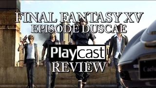 Playcast Review: Final Fantasy XV Episode Duscae PS4