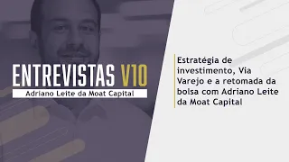 Entrevistas V10 | Bate-papo com Adriano Leite da Moat Capital