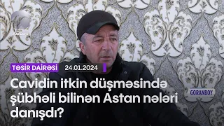 Cavidin itkin düşməsində şübhəli bilinən Astan nələri danışdı?