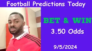 Football Predictions Today 9/5/2024 |  Football Betting Strategies | Daily Football Tips