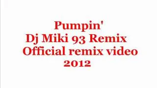 Pumpin' (  Dj MiKi 93 Remix 2012  )