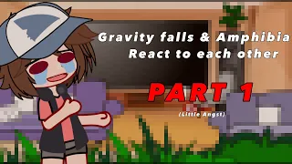 Gravity falls & Amphibia react to each other || PART 1 || Gacha || TW & credits in desc