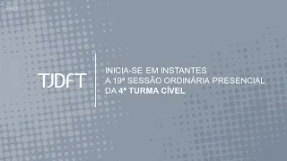 19ª SESSÃO ORDINÁRIA PRESENCIAL DA 4ª TURMA CÍVEL - 11/10/2023