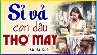 Mẹ chồng sỉ vả con dâu vì ít học chỉ làm thợ may- Kể chuyện đêm khuya ngủ ngon