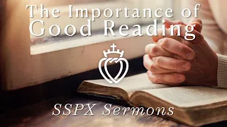 The Importance of Good Reading - SSPX Sermons