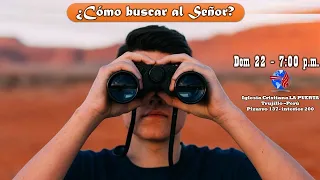 ICC LA PUERTA TRUJILLO PERU PRÉDICA CRISTIANA : ¿CÓMO BUSCAS AL SEÑOR?  22/05/22 -7:00 p.m.