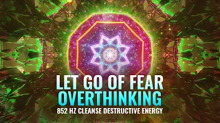 Let Go of Fear, Overthinking • Cleanse Destructive Energy • Raise Your Vibration, Binaural Beats