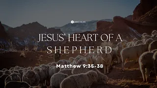 “Jesus’ Heart of a Shepherd (Matthew 9:35-38)” Pastor Mel Caparros May 15, 2022 Sunday Service