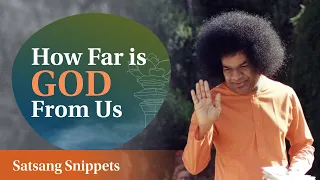 How Far is God from Us | Satsang Snippets | Prasanthi Nilayam