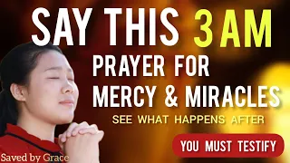 Say this 3am prayer for mercy and miracles for 7 days, see what happens after || you must testify.
