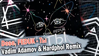 Dose, FEDUK - Ты (Vadim Adamov & Hardphol Remix) DFM mix