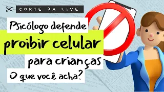 Proibir as crianças de usarem celular - psicólogo defende - Abril 2024