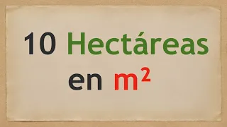 Cuánto es 10 HECTÁREAS en METROS CUADRADOS