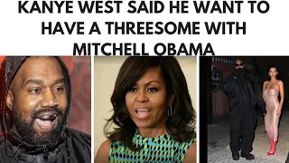 KANYE WEST SAYS HE WANT TO HAVE THREESOME WITH MITCHELL OBAMA.   " KANYE DARK TWISTED FANTASY "