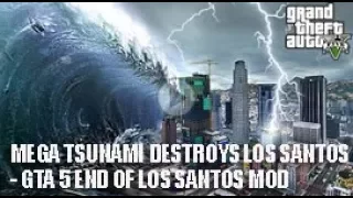 Grand Theft Auto 5 (GTA5) | MEGA TSUNAMI DESTROYS LOS SANTOS - GTA 5 END OF LOS SANTOS MOD