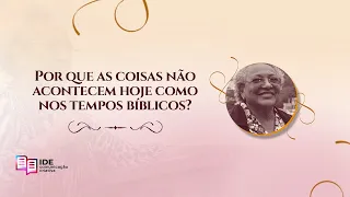 Por que as coisas não acontecem hoje como nos tempos bíblicos? - Missionária Edméia Williams