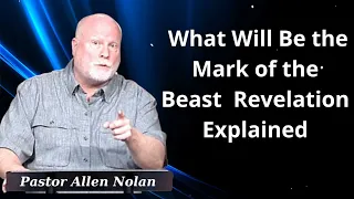 What Will Be the Mark of the Beast  Revelation Explained 45 Revelation - Pastor Allen Nolan