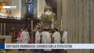 Catania. Sant’Agata riabbraccia i catanesi con la festa estiva