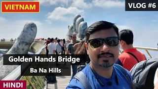 GOLDEN HANDS BRIDGE FULL TOUR GUIDE | BA NA HILLS | DA NANG | VIETNAM | MUST VISIT PLACE