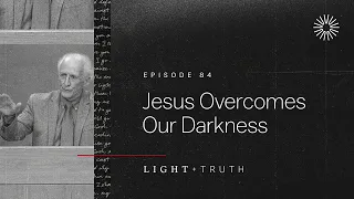 Jesus Overcomes Our Darkness